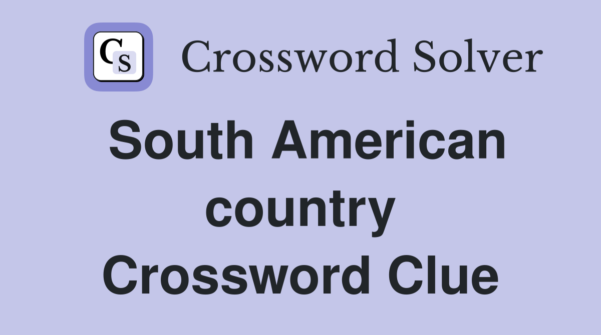 South American country - Crossword Clue Answers - Crossword Solver